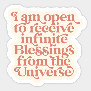 I am open to receive infinite Blessings from the Universe I am affirmations Spiritual Quote Sticker